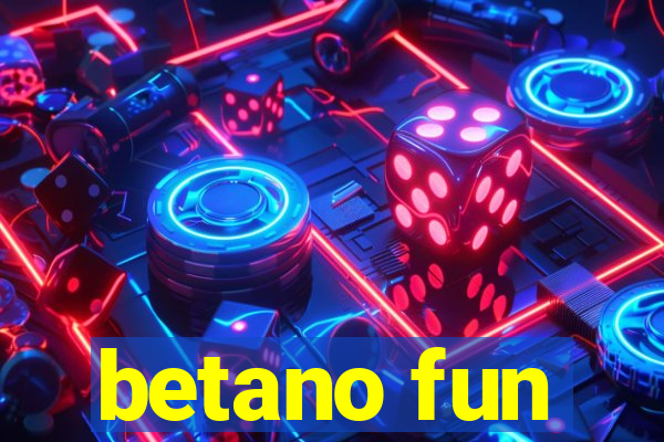 betano fun